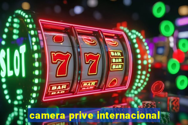 camera prive internacional